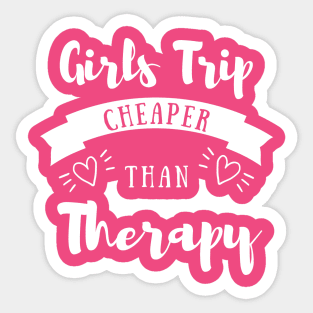 Girls Trip Cheaper Than Therapy Sticker